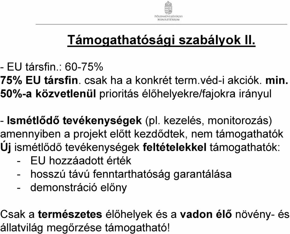 kezelés, monitorozás) amennyiben a projekt előtt kezdődtek, nem támogathatók Új ismétlődő tevékenységek feltételekkel