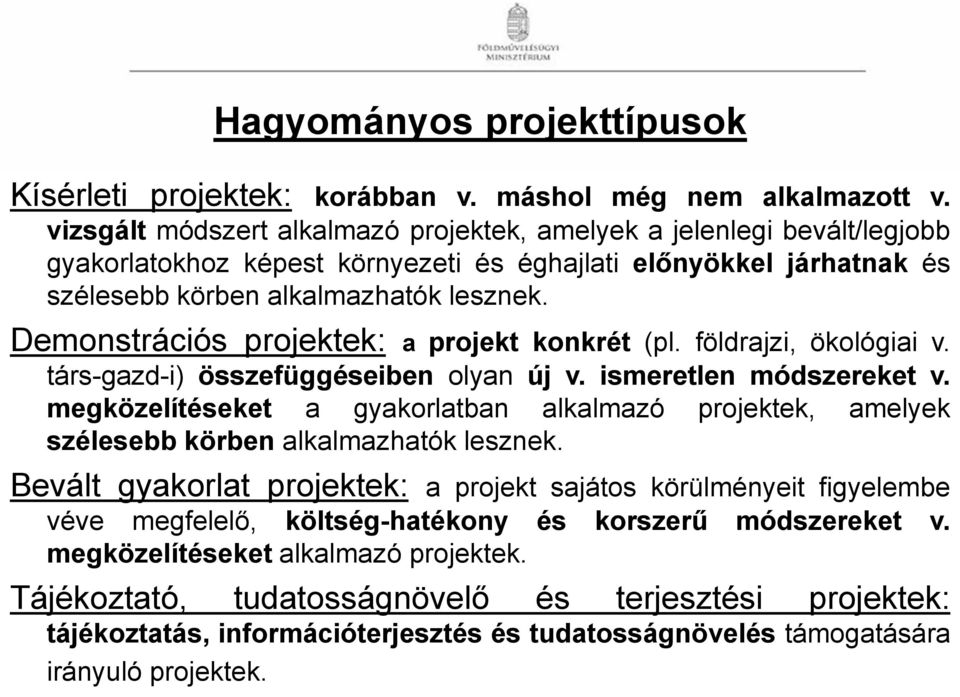 Demonstrációs projektek: a projekt konkrét (pl. földrajzi, ökológiai v. társ-gazd-i) összefüggéseiben olyan új v. ismeretlen módszereket v.