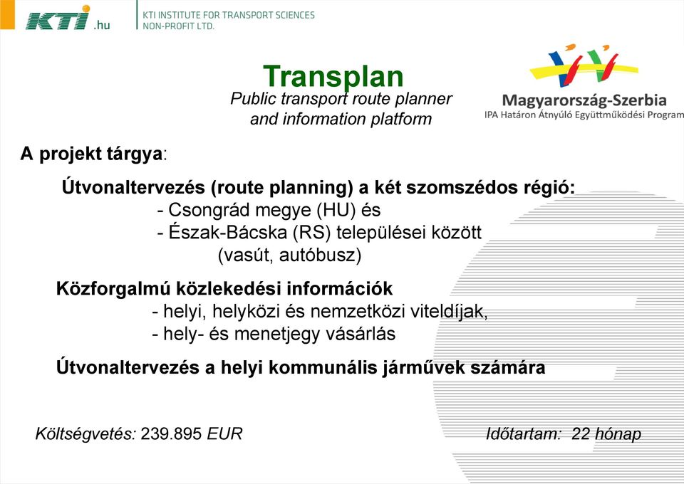 autóbusz) Közforgalmú közlekedési információk - helyi, helyközi és nemzetközi viteldíjak, - hely- és