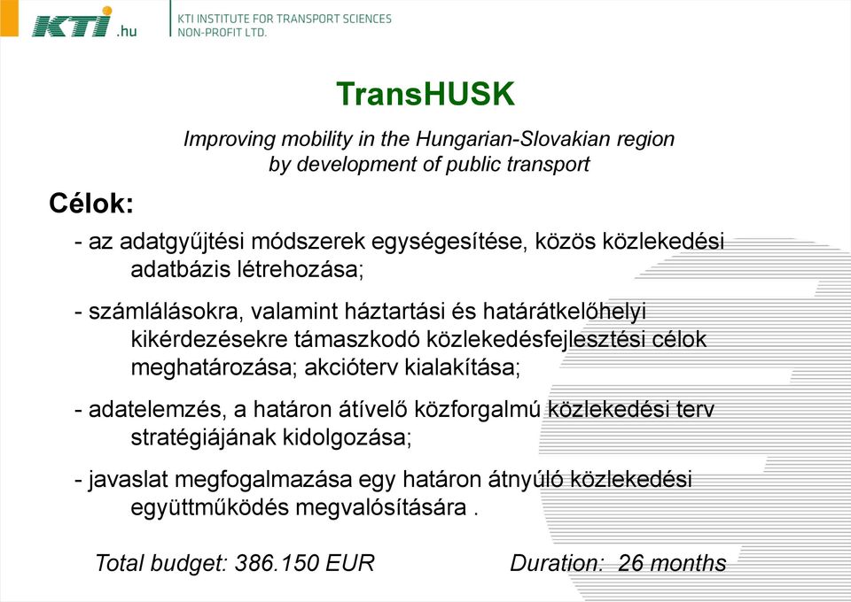 közlekedésfejlesztési célok meghatározása; akcióterv kialakítása; - adatelemzés, a határon átívelő közforgalmú közlekedési terv