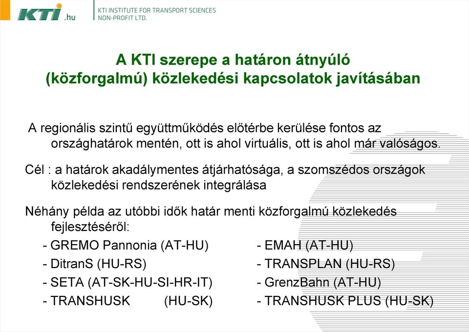 Cél : a határok akadálymentes átjárhatósága, a szomszédos országok közlekedési rendszerének integrálása Néhány példa az utóbbi idők határ