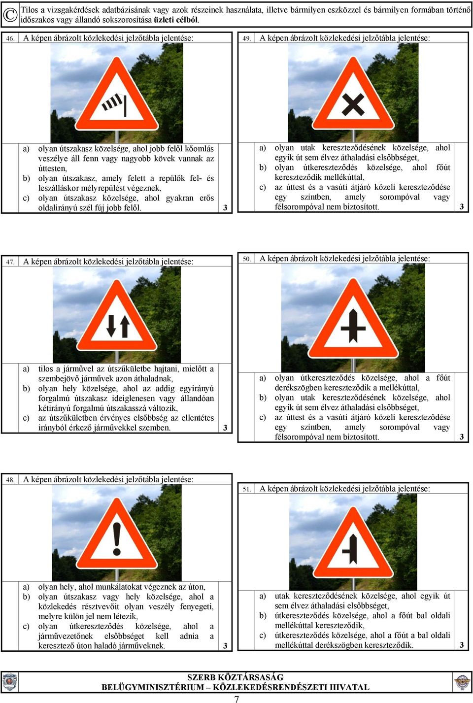 repülők fel- és leszálláskor mélyrepülést végeznek, c) olyan útszakasz közelsége, ahol gyakran erős oldalirányú szél fúj jobb felől.