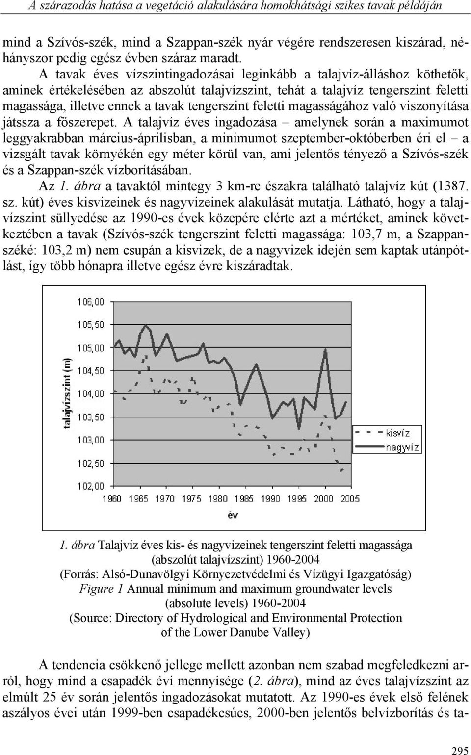 tengerszint feletti magasságához való viszonyítása játssza a főszerepet.