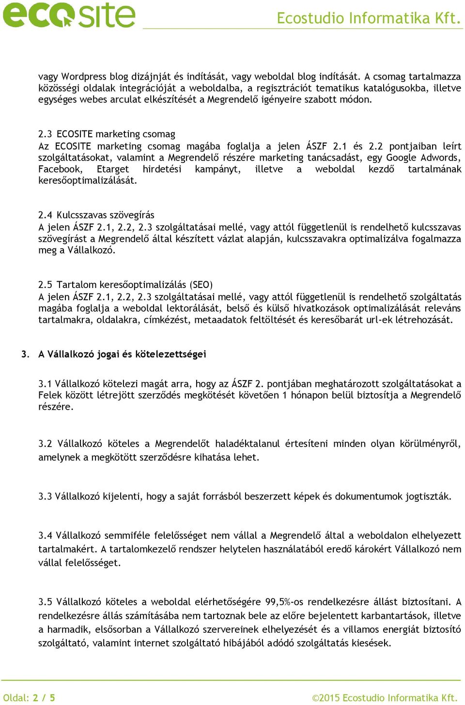 3 ECOSITE marketing csomag Az ECOSITE marketing csomag magába foglalja a jelen ÁSZF 2.1 és 2.