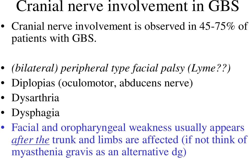 ?) Diplopias (oculomotor, abducens nerve) Dysarthria Dysphagia Facial and oropharyngeal