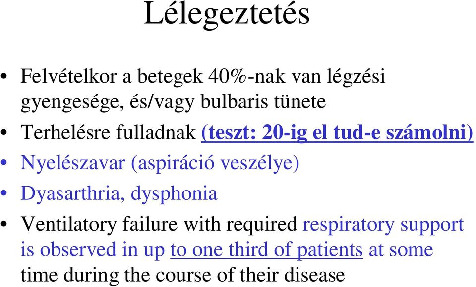 veszélye) Dyasarthria, dysphonia Ventilatory failure with required respiratory support