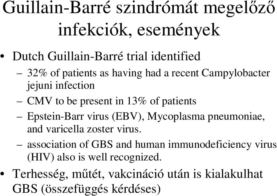 Epstein-Barr virus (EBV), Mycoplasma pneumoniae, and varicella zoster virus.