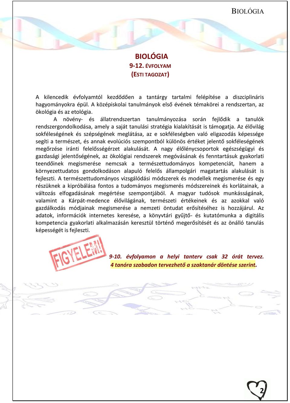 A növény- és állatrendszertan tanulmányozása során fejlődik a tanulók rendszergondolkodása, amely a saját tanulási stratégia kialakítását is támogatja.