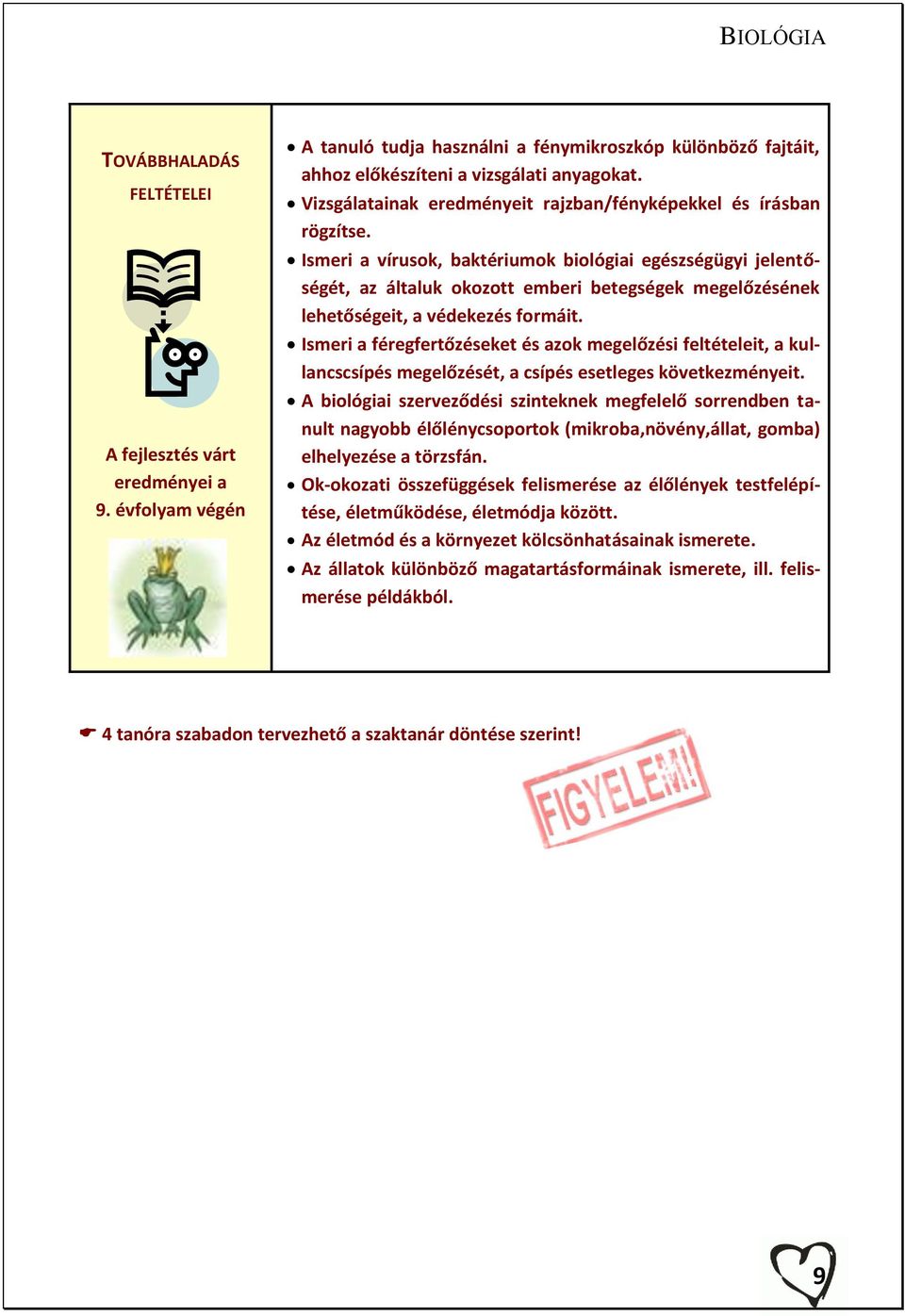 Ismeri a vírusok, baktériumok biológiai egészségügyi jelentőségét, az általuk okozott emberi betegségek megelőzésének lehetőségeit, a védekezés formáit.