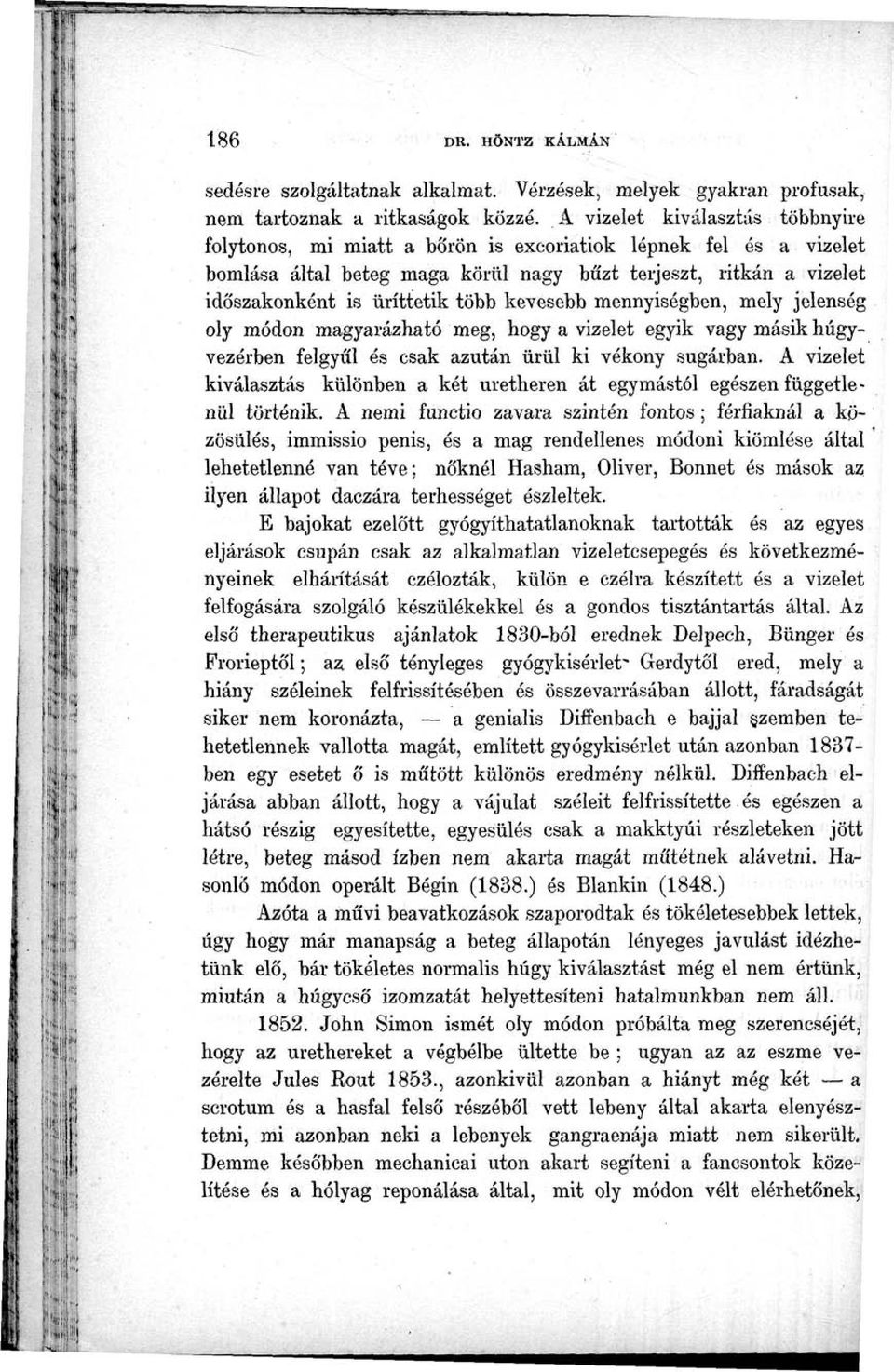 kevesebb mennyiségben, mely jelenség oly módon magyarázható meg, hogy a vizelet egyik vagy másik nagyvezérben felgyűl és csak azután ürül ki vékony sugárban.