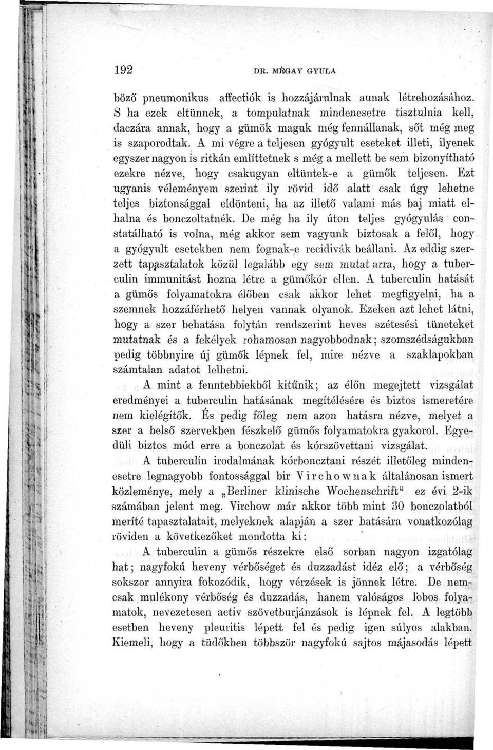 A mi végre a teljesen gyógyult eseteket illeti, ilyenek egyszer nagyon is ritkán említtetnek s még a mellett be sem bizonyítható ezekre nézve, hogy csakugyan eltüntek-e a gümők teljesen.