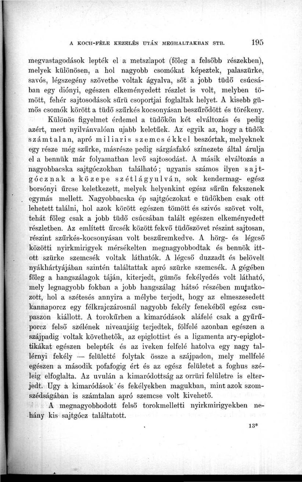 csúcsában egy diónyi, egészen elkeményedett részlet is volt, melyben tömött, fehér sajtosodások sűrű csoportjai foglaltak helyet.