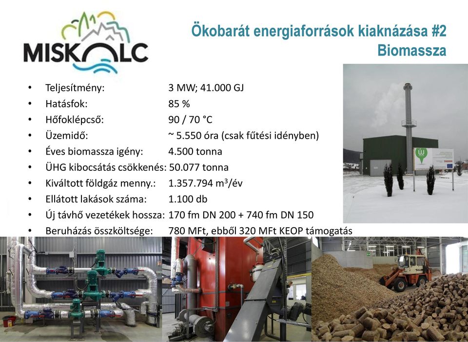 550 óra (csak fűtési idényben) Éves biomassza igény: 4.500 tonna ÜHG kibocsátás csökkenés: 50.