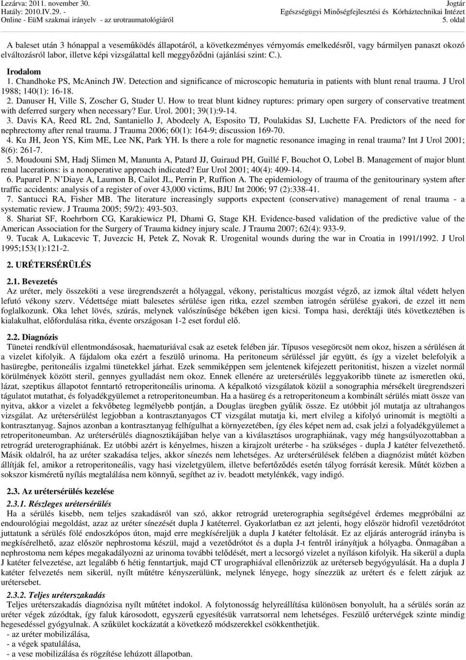 Danuser H, Ville S, Zoscher G, Studer U. How to treat blunt kidney ruptures: primary open surgery of conservative treatment with deferred surgery when necessary? Eur. Urol. 2001; 39