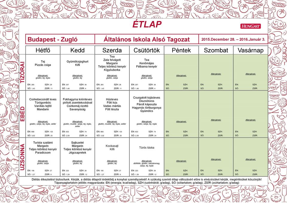 Savanyúság Húsleves Főtt hús Vadas mártás Főtt tészta Csurgatott tojásleves Disznótoros Párolt káposzta Hagymás törtburgonya, tej, tojás, glutén, mustár,