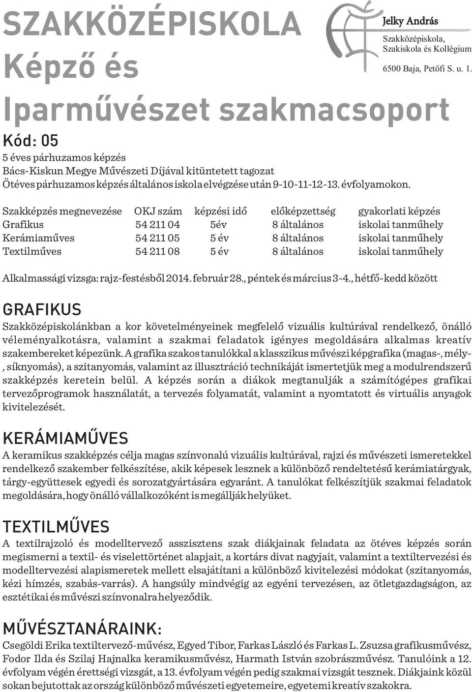 GRAFIKUS KERÁMIAMŰVES TEXTILMŰVES MŰVÉSZTANÁRAINK: Szakképzés megnevezése OKJ szám képzési idő előképzettség gyakorlati képzés Grafikus 54 211 04 5év 8 általános iskolai tanműhely Kerámiaműves 54 211