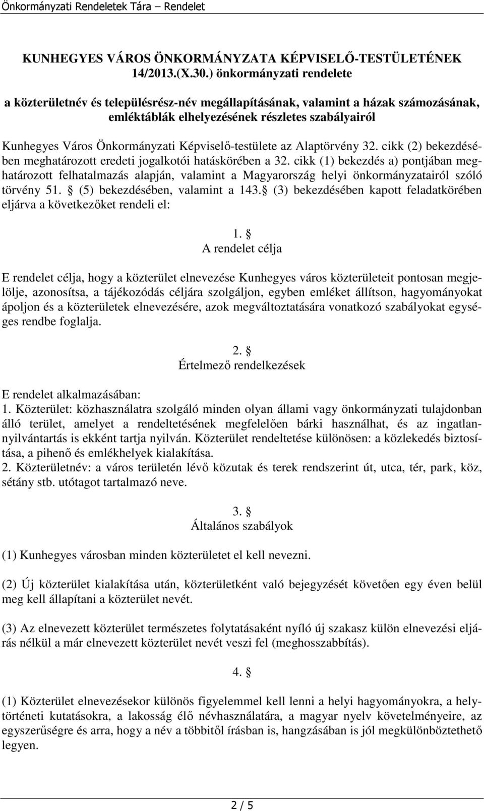 Képviselő-testülete az Alaptörvény 32. cikk (2) bekezdésében meghatározott eredeti jogalkotói hatáskörében a 32.