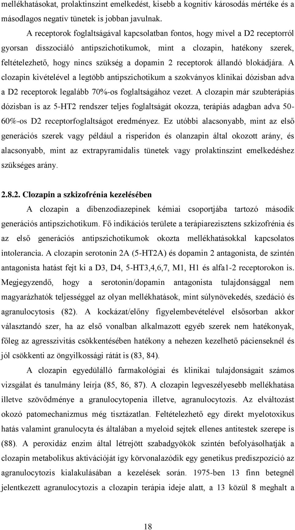 receptorok állandó blokádjára. A clozapin kivételével a legtöbb antipszichotikum a szokványos klinikai dózisban adva a D2 receptorok legalább 70%-os foglaltságához vezet.