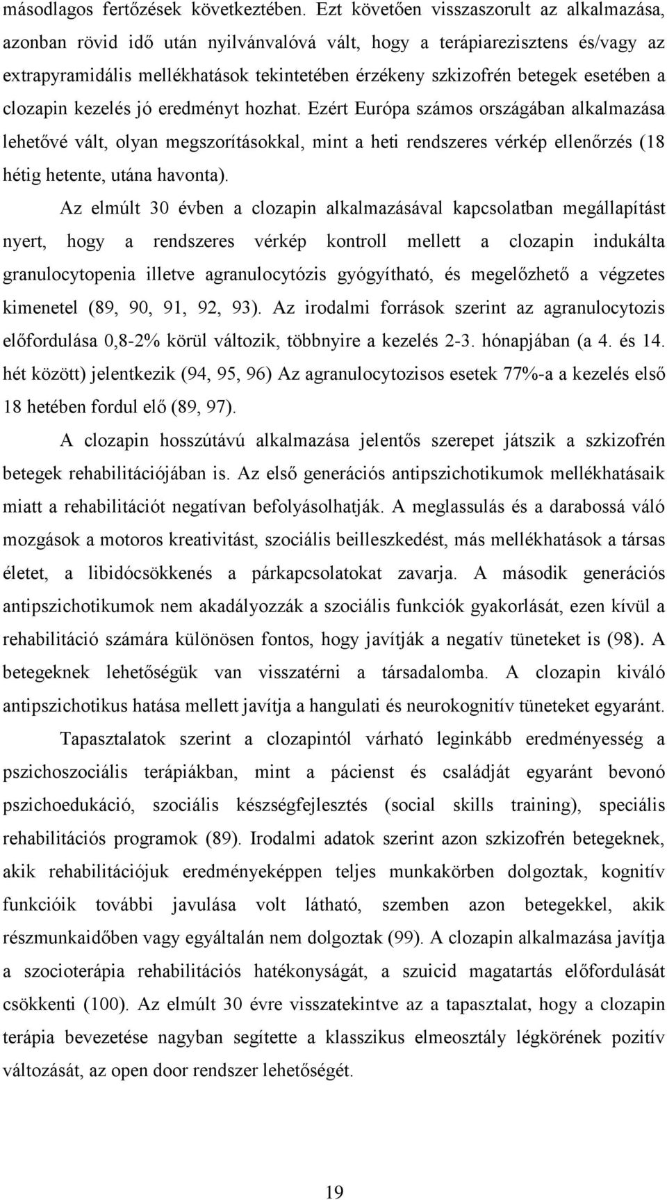esetében a clozapin kezelés jó eredményt hozhat.