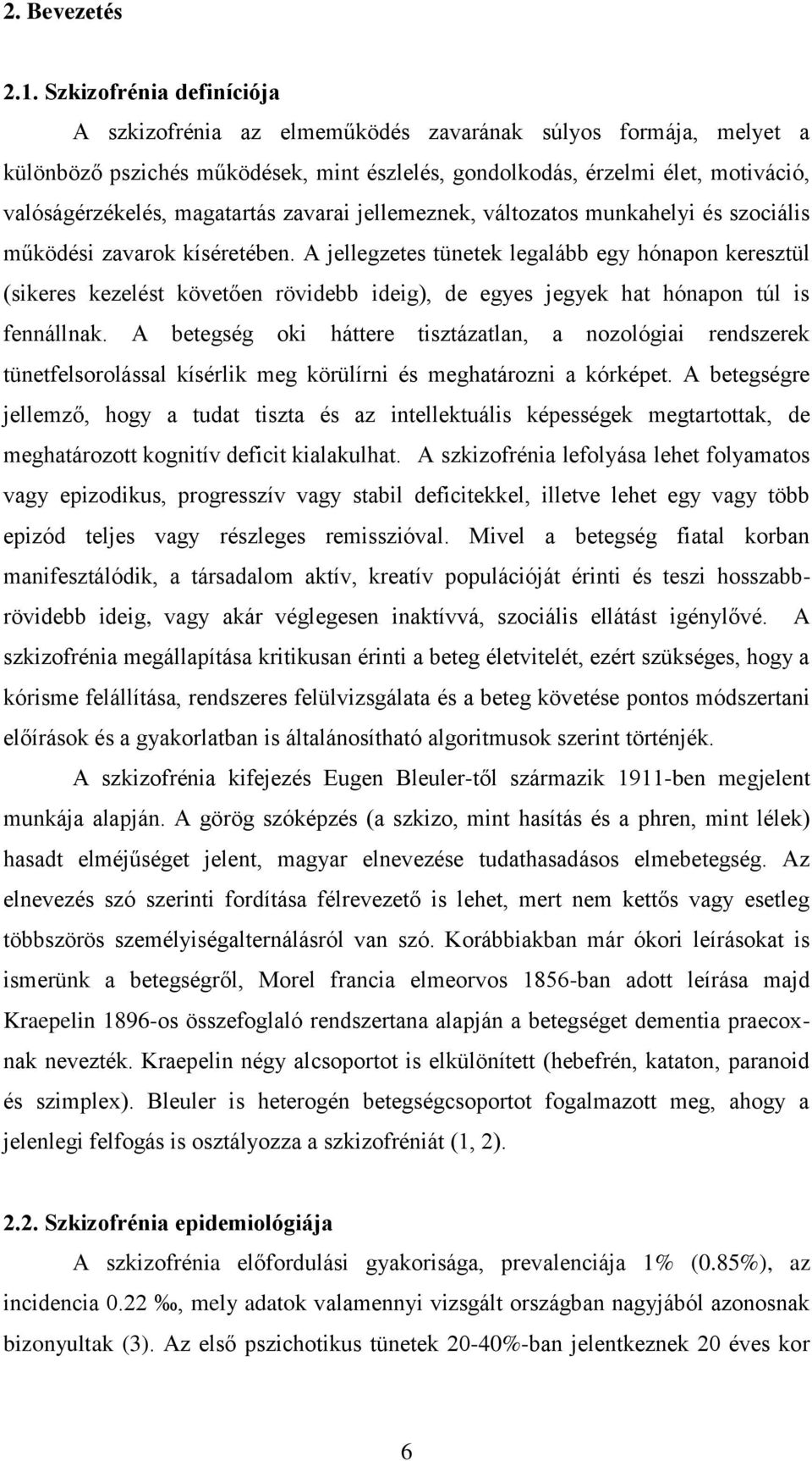 magatartás zavarai jellemeznek, változatos munkahelyi és szociális működési zavarok kíséretében.