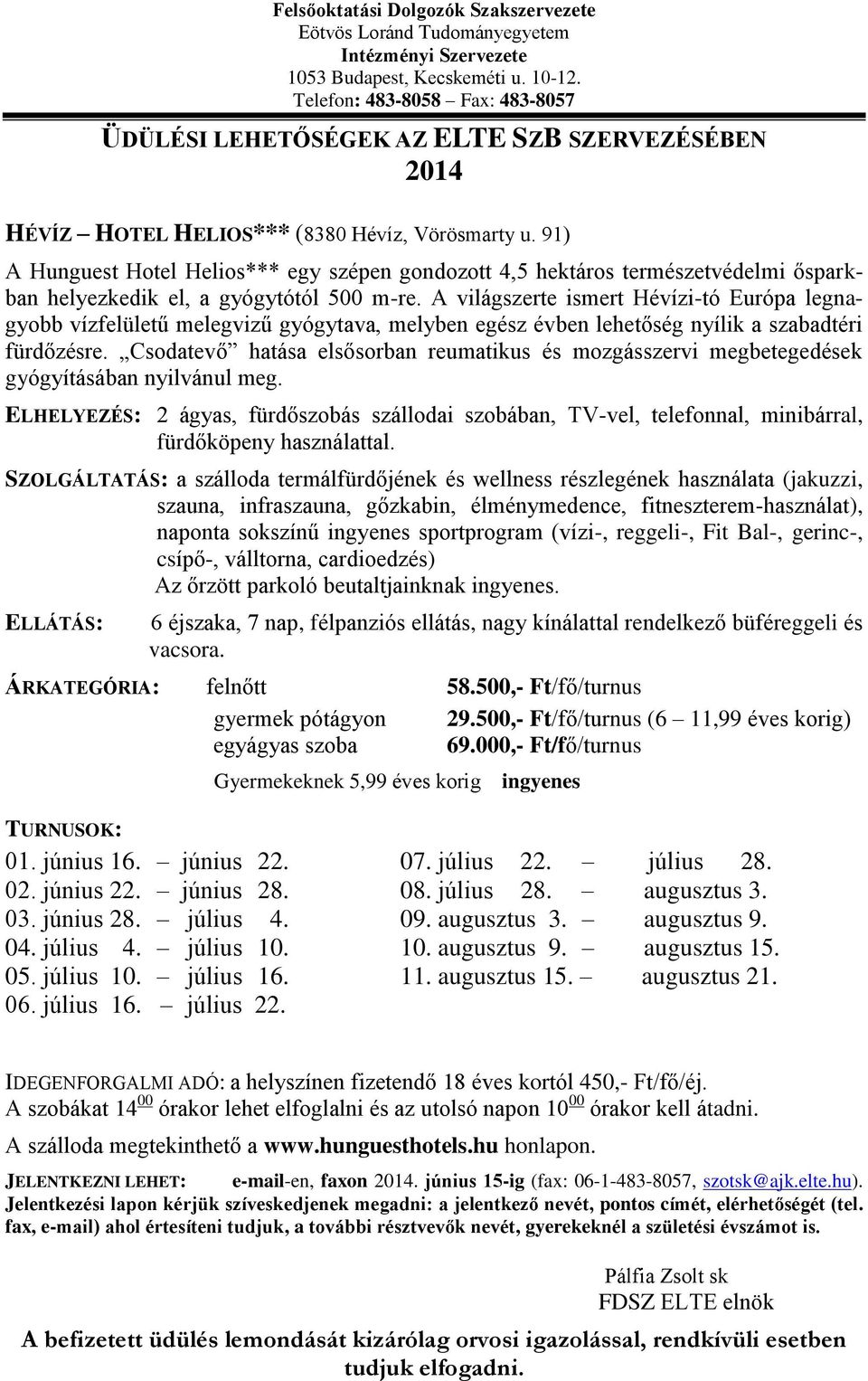 A világszerte ismert Hévízi-tó Európa legnagyobb vízfelületű melegvizű gyógytava, melyben egész évben lehetőség nyílik a szabadtéri fürdőzésre.