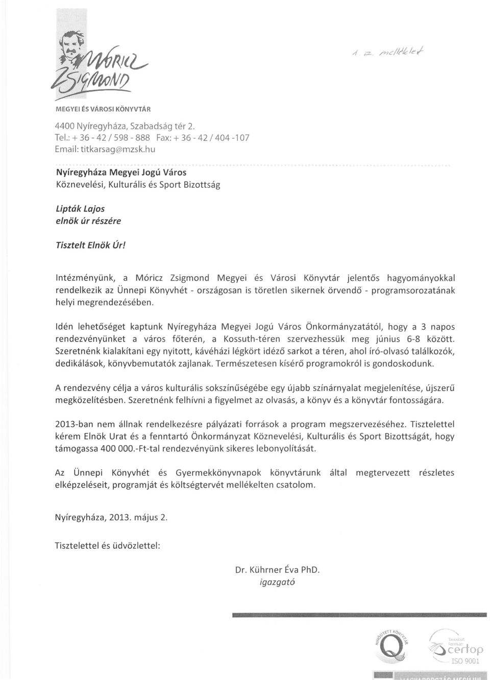 Intézményünk, a Móricz Zsigmond Megyei és Városi Könyvtár jelentős hagyományokkal rendelkezik az Ünnepi Könyvhét - országosan is töretlen sikernek örvendő - programsorozatának helyi megrendezésében.