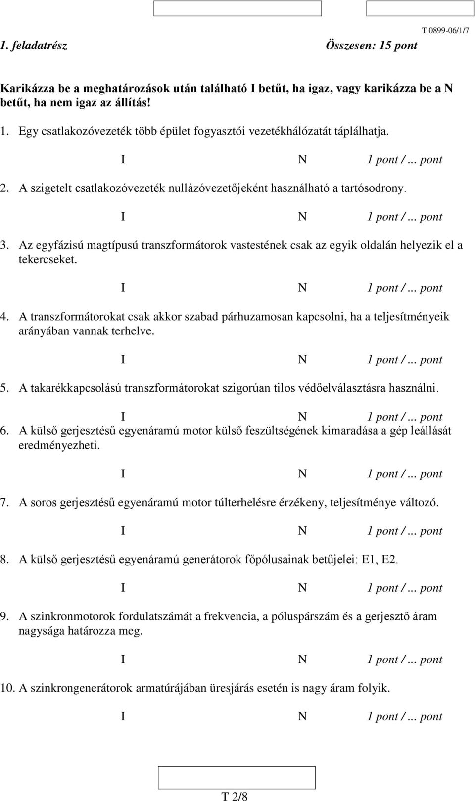 A transzformátorokat csak akkor szabad párhuzamosan kapcsolni, ha a teljesítményeik arányában vannak terhelve. 5. A takarékkapcsolású transzformátorokat szigorúan tilos védőelválasztásra használni. 6.