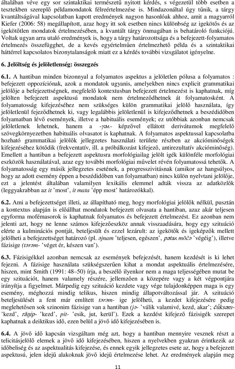 igekötős és az igekötőtlen mondatok értelmezésében, a kvantált tárgy önmagában is behatároló funkciójú.