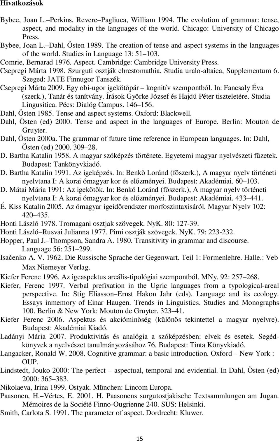 Cambridge: Cambridge University Press. Csepregi Márta 1998. Szurguti osztják chrestomathia. Studia uralo-altaica, Supplementum 6. Szeged: JATE Finnugor Tanszék. Csepregi Márta 2009.