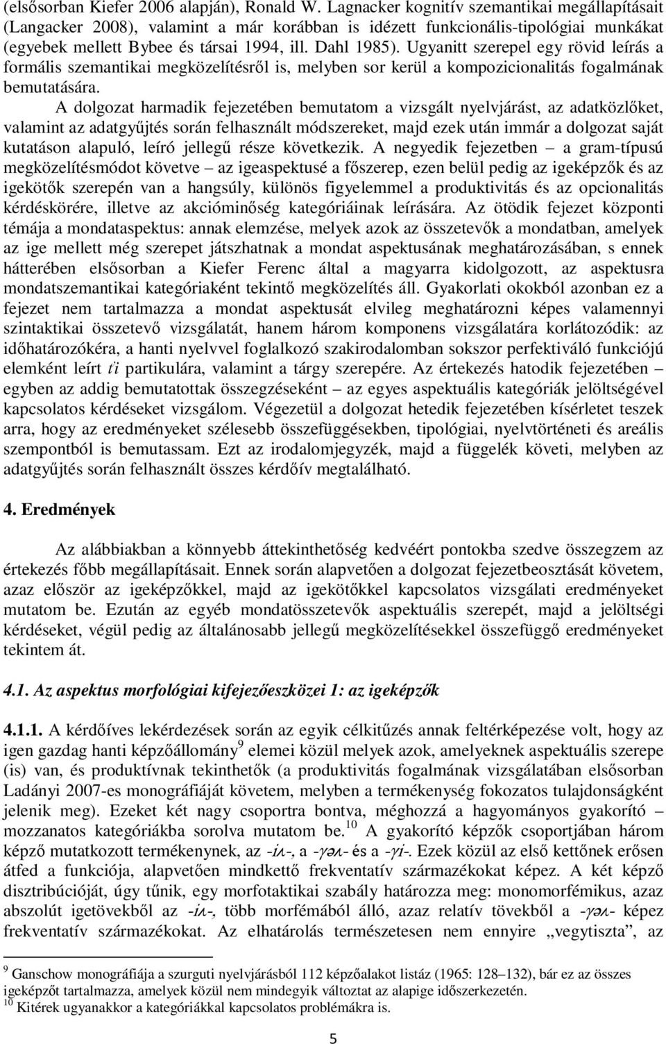 Ugyanitt szerepel egy rövid leírás a formális szemantikai megközelítésről is, melyben sor kerül a kompozicionalitás fogalmának bemutatására.