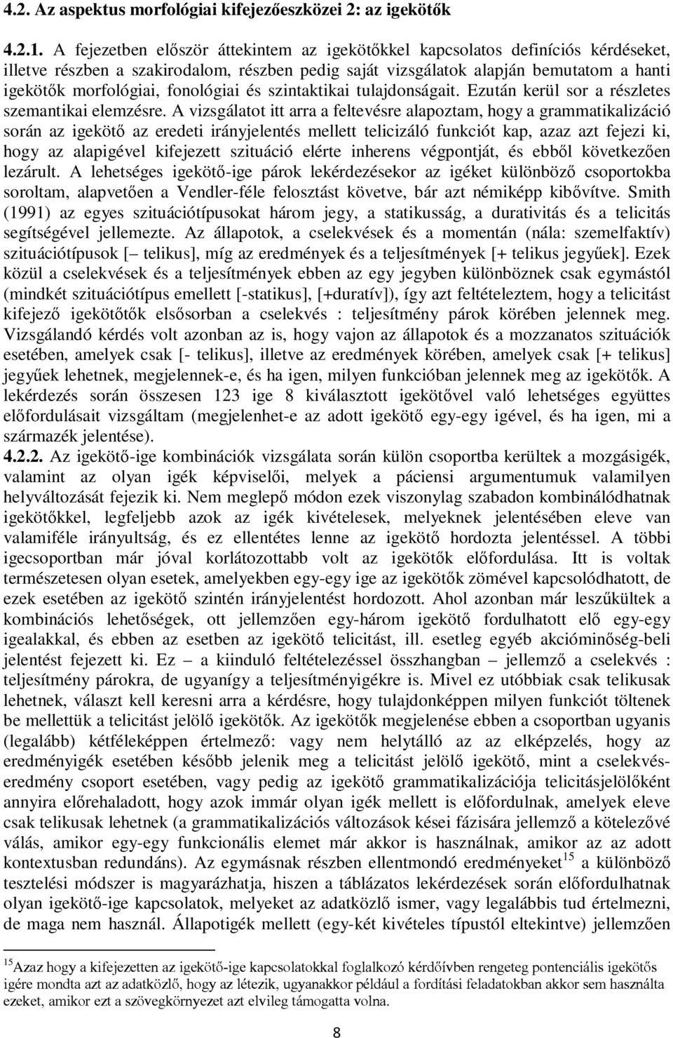 fonológiai és szintaktikai tulajdonságait. Ezután kerül sor a részletes szemantikai elemzésre.