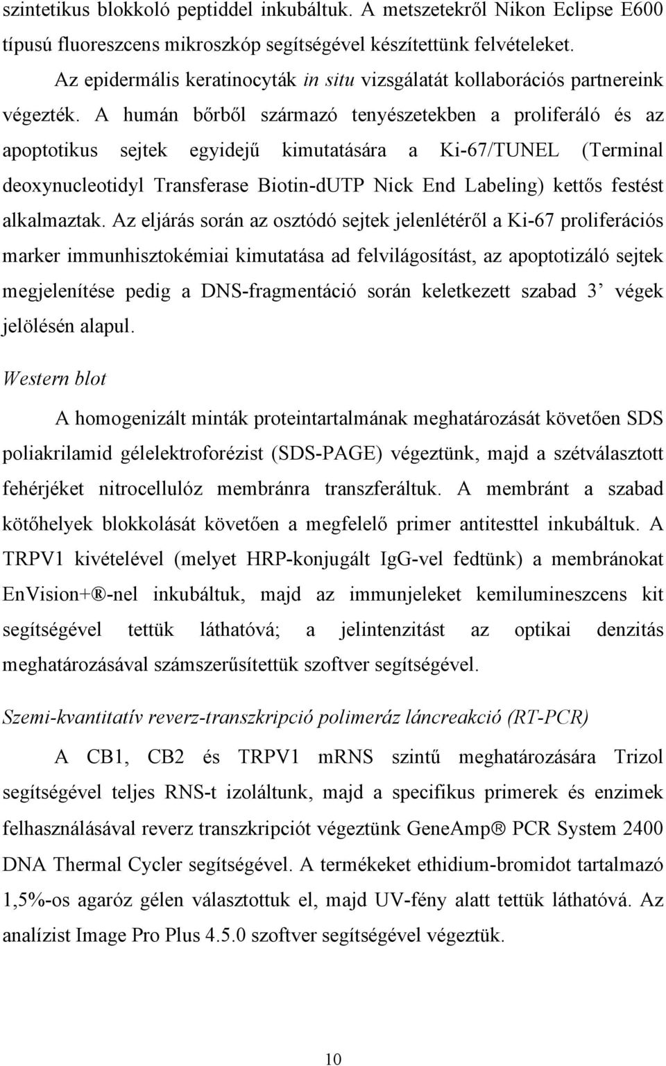 A humán bőrből származó tenyészetekben a proliferáló és az apoptotikus sejtek egyidejű kimutatására a Ki-67/TUNEL (Terminal deoxynucleotidyl Transferase Biotin-dUTP Nick End Labeling) kettős festést