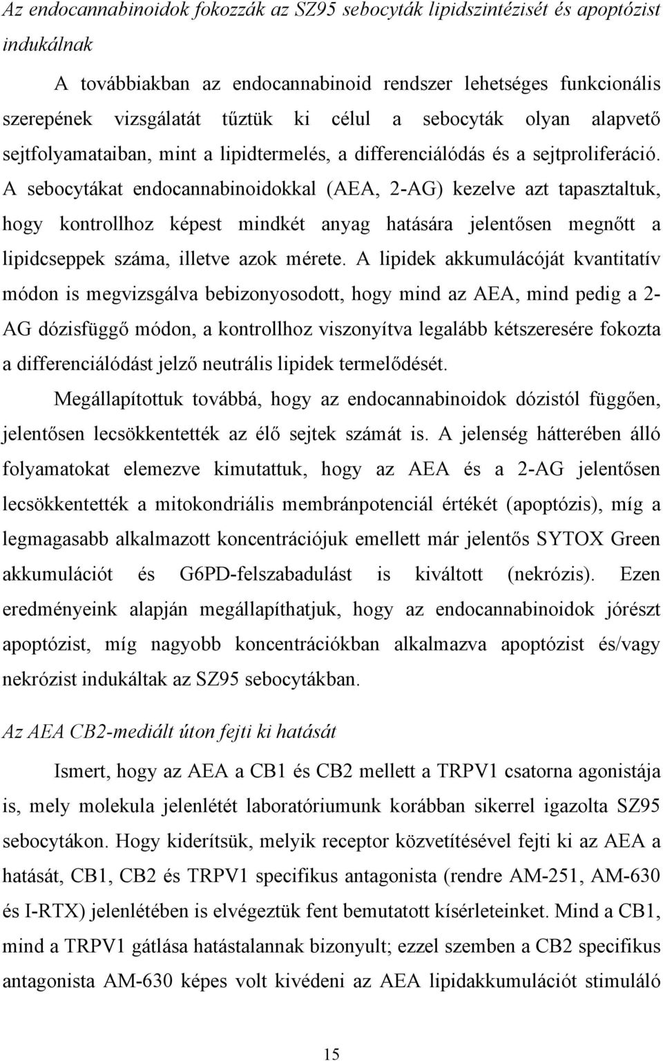 A sebocytákat endocannabinoidokkal (AEA, 2-AG) kezelve azt tapasztaltuk, hogy kontrollhoz képest mindkét anyag hatására jelentősen megnőtt a lipidcseppek száma, illetve azok mérete.