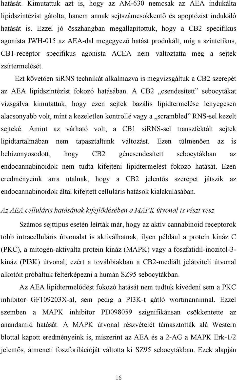 sejtek zsírtermelését. Ezt követően sirns technikát alkalmazva is megvizsgáltuk a CB2 szerepét az AEA lipidszintézist fokozó hatásában.