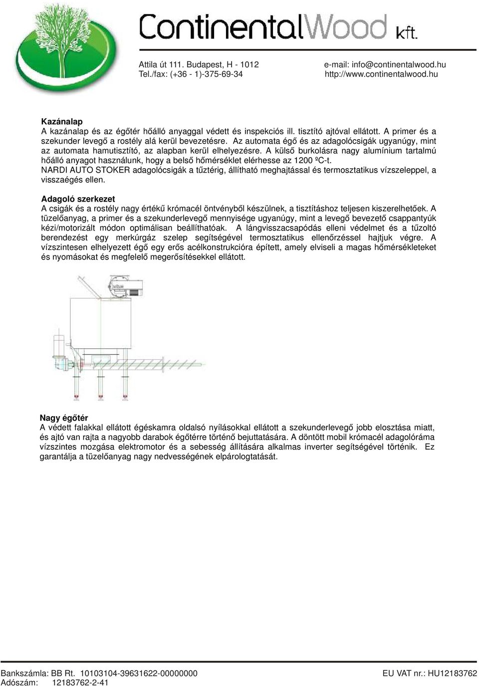 A külső burkolásra nagy alumínium tartalmú hőálló anyagot használunk, hogy a belső hőmérséklet elérhesse az 1200 ºC-t.