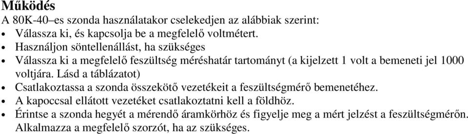 voltjára. Lásd a táblázatot) Csatlakoztassa a szonda összekötő vezetékeit a feszültségmérő bemenetéhez.