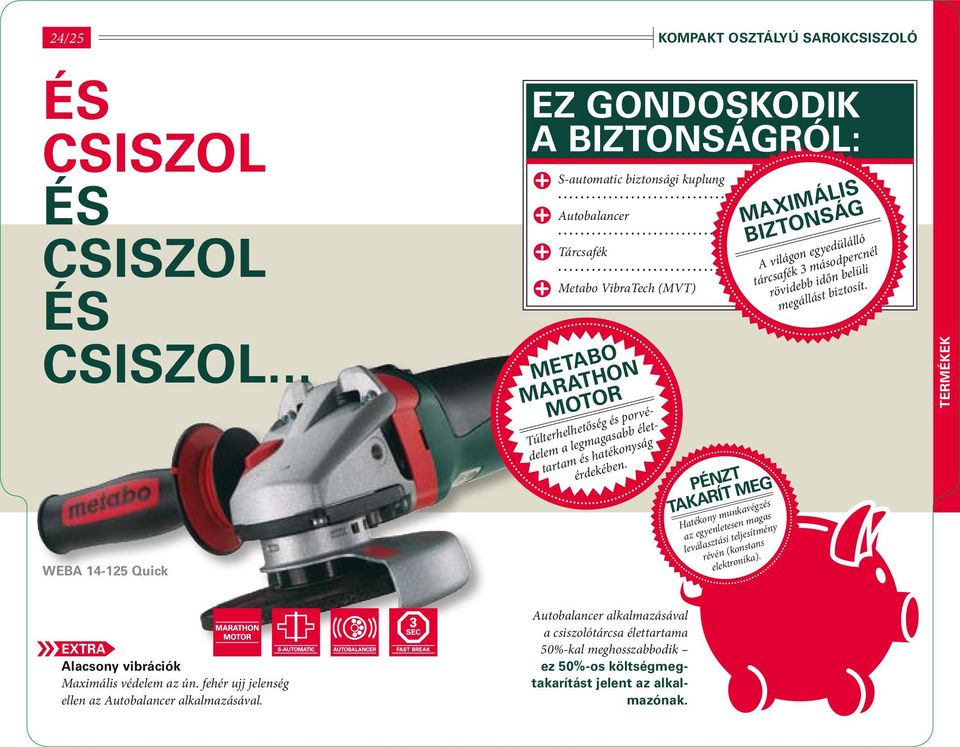 legmagasabb élettartam és hatékonyság érdekében. Pénzt takarít meg Hatékony munkavégzés az egyenletesen magas leválasztási teljesítmény révén (konstans elektronika).