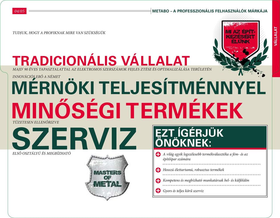mérnöki teljesítménnyel Minőségi tüzetesen ellenőrizve szerviz Ezt ígérjük Önöknek: első osztályú és megbízható A világ egyik legszélesebb