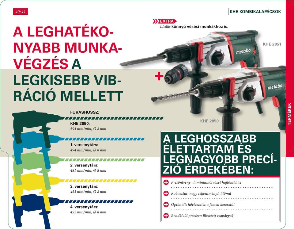 versenytárs: 452 mm/min, Ø 8 mm extra Ideális könnyű vésési munkákhoz is.