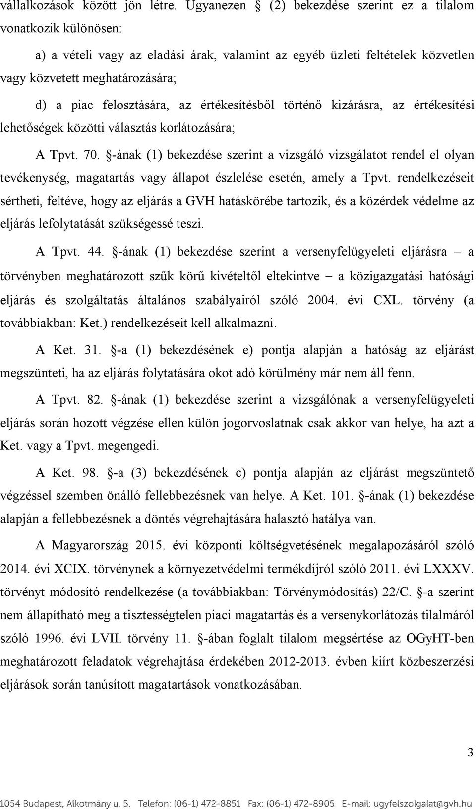 felosztására, az értékesítésből történő kizárásra, az értékesítési lehetőségek közötti választás korlátozására; A Tpvt. 70.