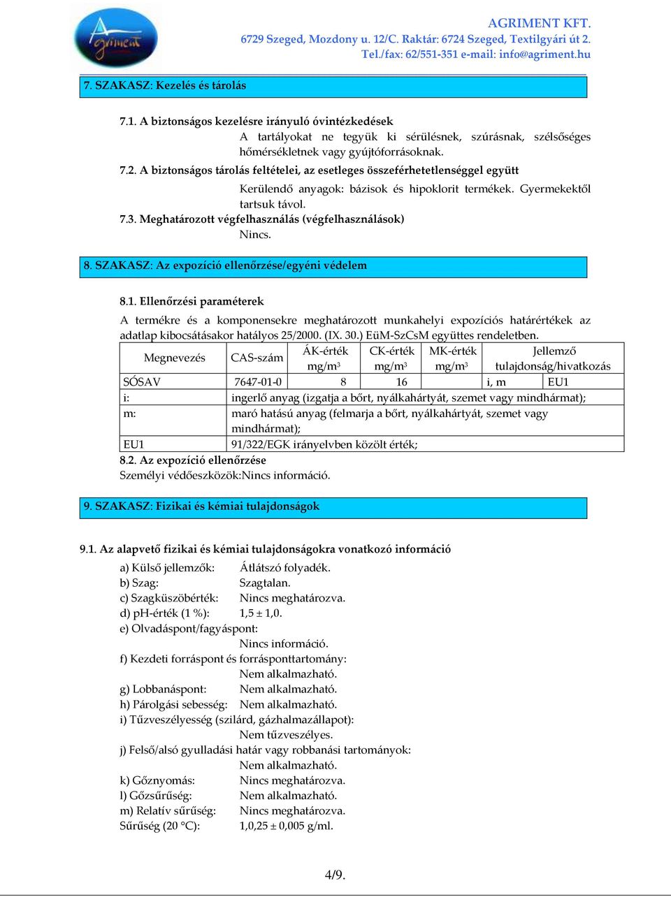 Meghat{rozott végfelhaszn{l{s (végfelhaszn{l{sok) Nincs. 8. SZAKASZ: Az expozíció ellenőrzése/egyéni védelem 8.1.