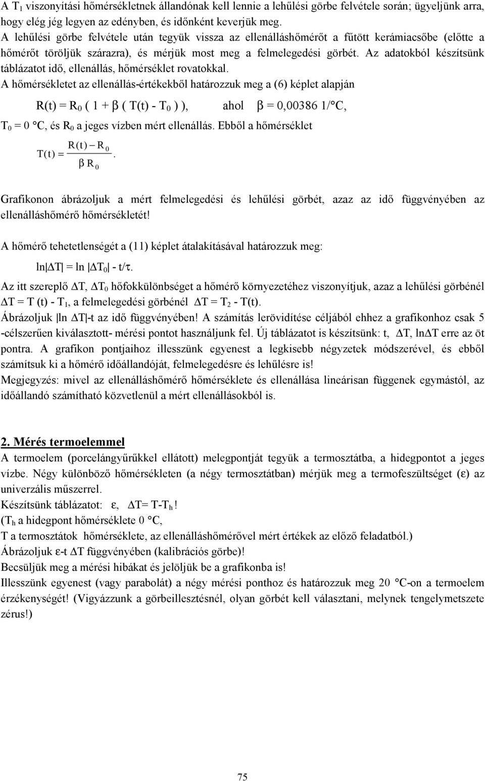 Az adaokból készísünk áblázao idő, ellenállás, hőmérsékle rovaokkal.