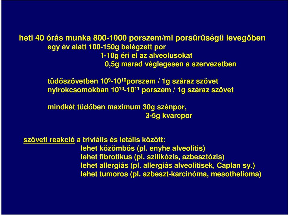 tüdőben maximum 30g szénpor, 3-5g kvarcpor szöveti reakció a triviális és letális között: lehet közömbös (pl.