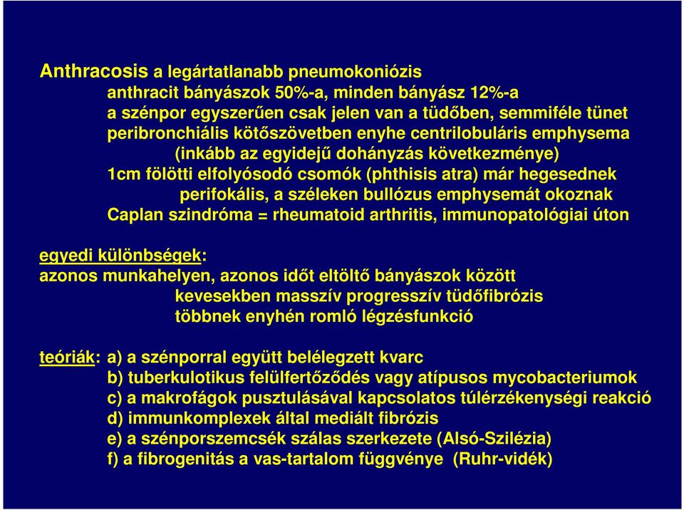 szindróma = rheumatoid arthritis, immunopatológiai úton egyedi különbségek: azonos munkahelyen, azonos időt eltöltő bányászok között kevesekben masszív progresszív tüdőfibrózis többnek enyhén romló