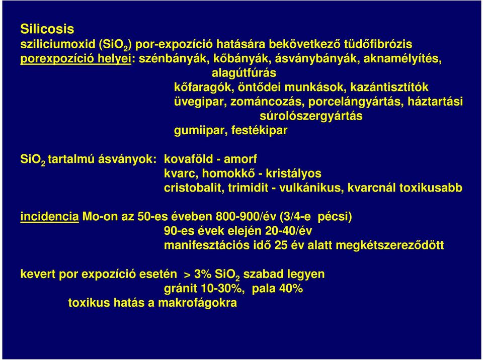 kovaföld - amorf kvarc, homokkő - kristályos cristobalit, trimidit - vulkánikus, kvarcnál toxikusabb incidencia Mo-on az 50-es éveben 800-900/év (3/4-e pécsi) 90-es