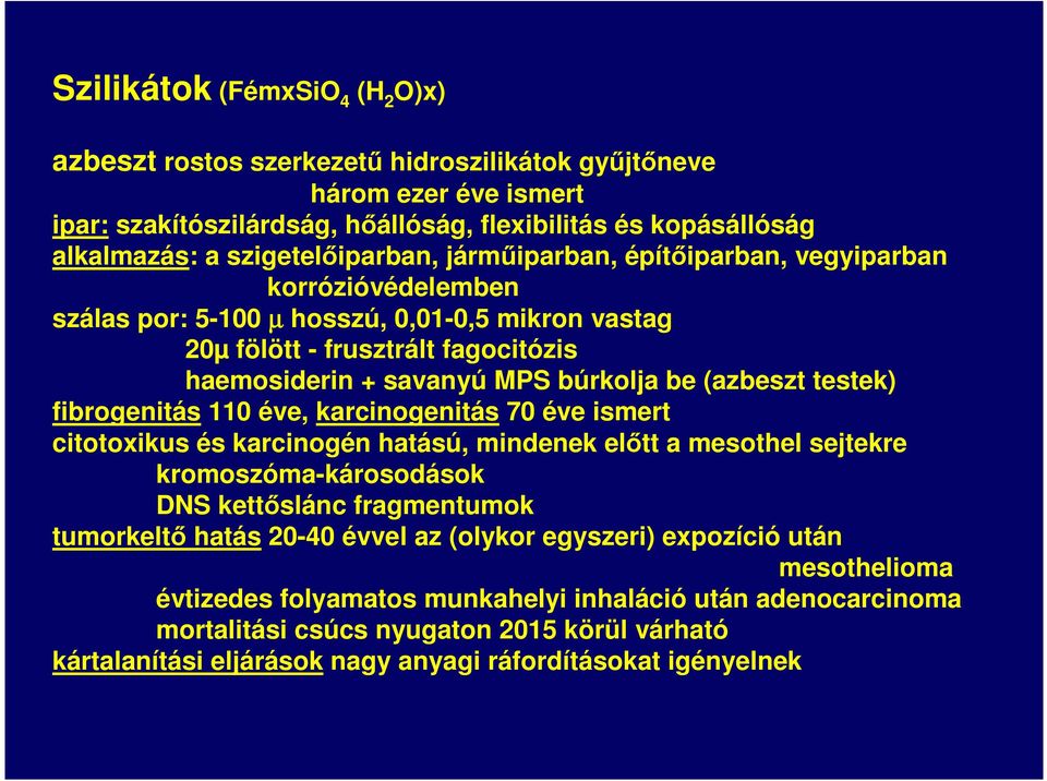 be (azbeszt testek) fibrogenitás 110 éve, karcinogenitás 70 éve ismert citotoxikus és karcinogén hatású, mindenek előtt a mesothel sejtekre kromoszóma-károsodások DNS kettőslánc fragmentumok