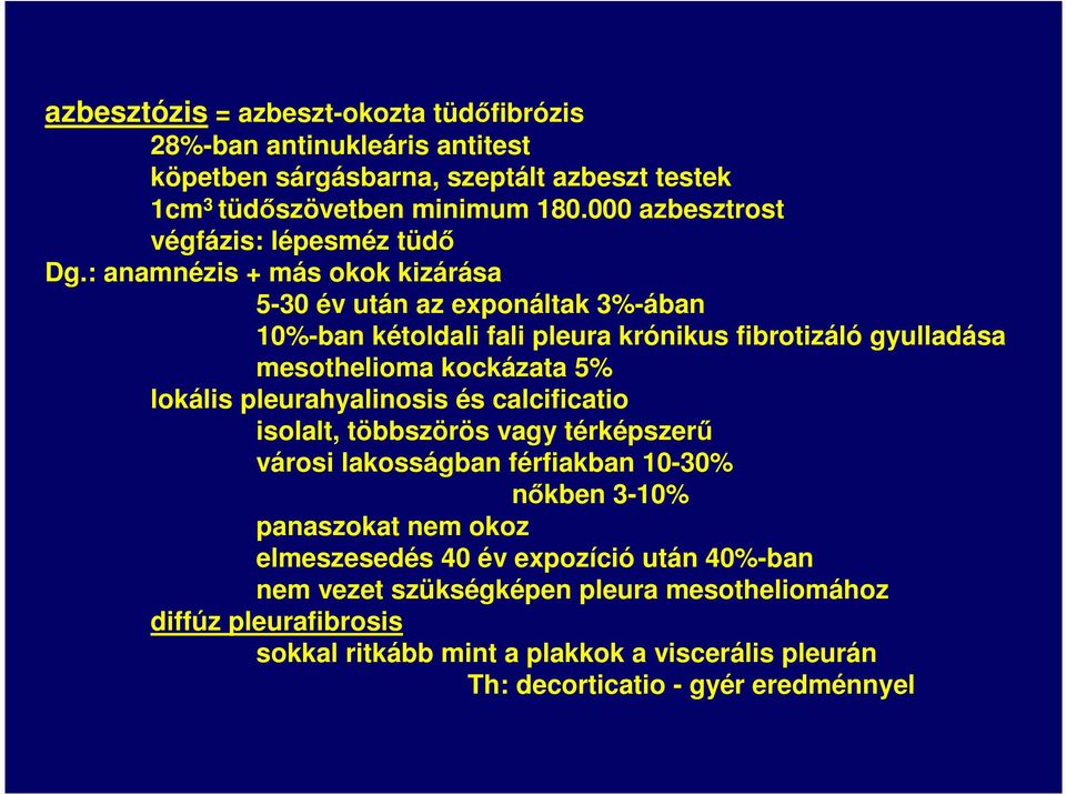 : anamnézis + más okok kizárása 5-30 év után az exponáltak 3%-ában 10%-ban kétoldali fali pleura krónikus fibrotizáló gyulladása mesothelioma kockázata 5% lokális