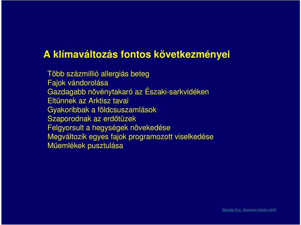földcsuszamlások Szaporodnak az erdőtüzek Felgyorsult a hegységek növekedése