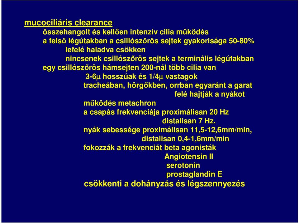 hörgőkben, orrban egyaránt a garat felé hajtják a nyákot működés metachron a csapás frekvenciája proximálisan 20 Hz distalisan 7 Hz.