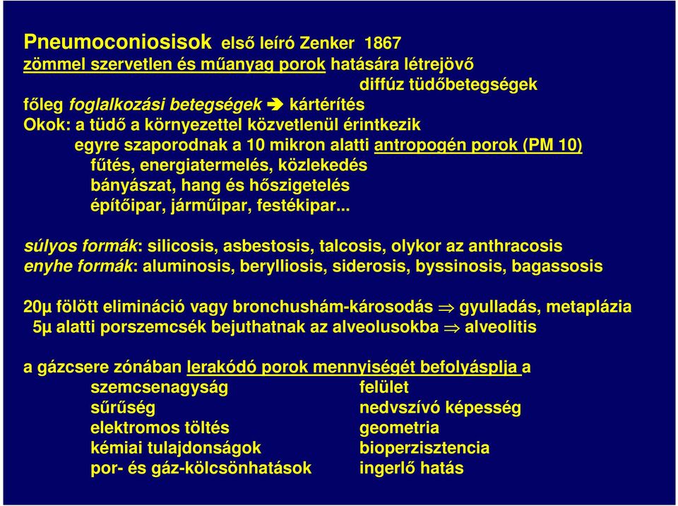 .. súlyos formák: silicosis, asbestosis, talcosis, olykor az anthracosis enyhe formák: aluminosis, berylliosis, siderosis, byssinosis, bagassosis 20µ fölött elimináció vagy bronchushám-károsodás